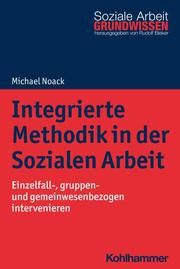 Integrierte Methodik in der Sozialen Arbeit Noack, Michael 9783170368934