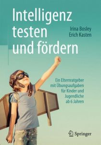 Intelligenz testen und fördern Bosley, Irina/Kasten, Erich 9783662489536