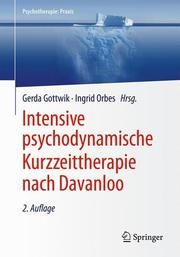 Intensive psychodynamische Kurzzeittherapie nach Davanloo Gerda Gottwik (Dr. med.)/Ingrid Orbes (Dr. med.) 9783662590355