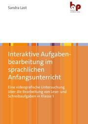 Interaktive Aufgabenbearbeitung im sprachlichen Anfangsunterricht Last, Sandra (Dr.) 9783966650861