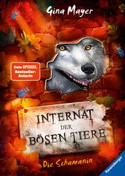 Internat der bösen Tiere, Band 5: Die Schamanin (Bestseller-Tier-Fantasy ab 10 Jahre) Mayer, Gina 9783473408702