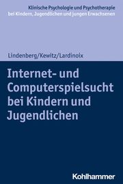 Internet- und Computerspielsucht bei Kindern und Jugendlichen Lindenberg, Katajun/Kewitz, Sonja/Lardinoix, Julia 9783170403581