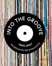 Into the Groove. Vinyl-Kult: Die Geschichte der Schallplatte Gaar, Gillian G/Popoff, Martin/Unterberger, Richie u a 9783791380391