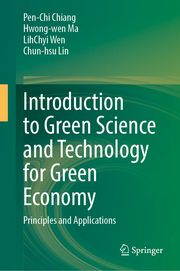 Introduction to Green Science and Technology for Green Economy Chiang, Pen-Chi/Ma, Hwong-wen/Wen, LihChyi et al 9789819996759