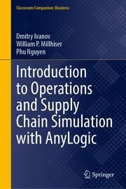 Introduction to Operations and Supply Chain Simulation with AnyLogic Ivanov, Dmitry/Millhiser, William P/Nguyen, Phu 9783031736636