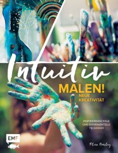 Intuitiv malen! Neue Kreativität Bowley, Flora 9783863556617