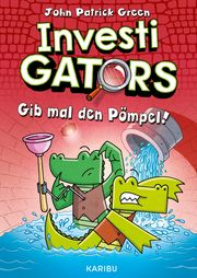 InvestiGators (Band 2) - Gib mal den Pömpel! Green, John Patrick 9783961294336