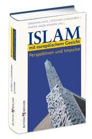 Islam mit europäischem Gesicht Idriz, Benjamin/Leimgruber, Stephan/Wimmer, Stefan Jakob 9783766613974