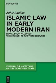 Islamic Law in Early Modern Iran Bhalloo, Zahir 9783111236582