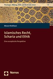 Islamisches Recht, Scharia und Ethik Khalfaoui, Mouez 9783848778430