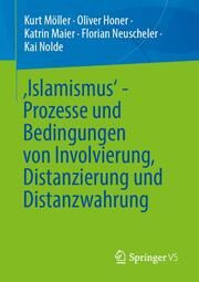 Islamismus - Prozesse und Bedingungen von Involvierung, Distanzierung und Distanzwahrung Möller, Kurt/Honer, Oliver/Maier, Katrin u a 9783658458669