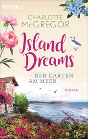 Island Dreams - Der Garten am Meer McGregor, Charlotte 9783453426290
