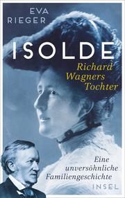 Isolde. Richard Wagners Tochter Rieger, Eva 9783458642923