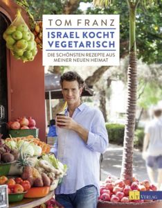 Israel kocht vegetarisch Franz, Tom 9783038009573