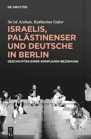 Israelis, Palästinenser und Deutsche in Berlin Atshan, Saed/Galor, Katharina 9783110734393