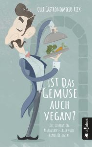 Ist das Gemüse auch vegan? Oder: Die Leiden des jungen Waiters Riek, Olli 9783862826025