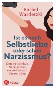 Ist es noch Selbstliebe oder schon Narzissmus? Wardetzki, Bärbel 9783466348084