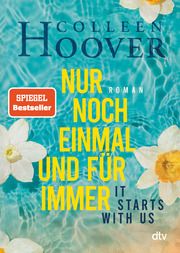 It starts with us - Nur noch einmal und für immer Hoover, Colleen 9783423218849