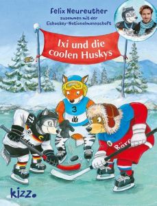 Ixi und die coolen Huskys Neureuther, Felix/Eishockey-Nationalmannschaft 9783451715099
