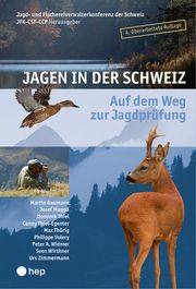 Jagen in der Schweiz Jagd- und Fischereiverwalterkonferenz der Schweiz JFK-CSF-CCP 9783035526349