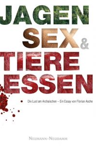 Jagen, Sex & Tiere essen Asche, Florian 9783788814960