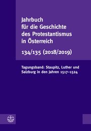 Jahrbuch für die Geschichte des Protestantismus in Österreich 134/135 (2018/2019) Vorstand der Gesellschaft für die Geschichte des Protestantismus in Ös 9783374070169