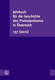 Jahrbuch für die Geschichte des Protestantismus in Österreich 137 (2021) Vorstand der Gesellschaft für die Geschichte des Protestantismus in Ös 9783374071715