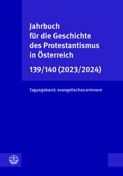 Jahrbuch für die Geschichte des Protestantismus in Österreich 139/140 (2023/2024) Redaktion: Leonhard Jungwirth Vorstand der Gesellschaft für die Geschi 9783374075348