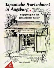 Japanische Gartenkunst in Augsburg - Begegnung mit der fernöstlichen Kultur Schmidt, Kurt R 9783957863447