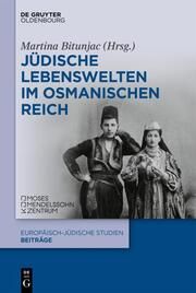 Jüdische Lebenswelten im Osmanischen Reich Martina Bitunjac 9783111047690