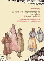 Jüdische Theaterschaffende zwischen Heimat und Exil Lewy, Thomas 9783958084438