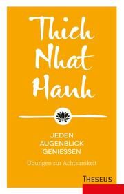 Jeden Augenblick genießen Thich Nhat Hanh 9783958834668