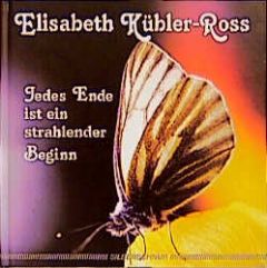 Jedes Ende ist ein strahlender Beginn Kübler-Ross, Elisabeth 9783923781669