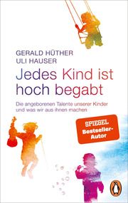 Jedes Kind ist hoch begabt Hüther, Gerald/Hauser, Uli 9783328112013