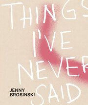 Jenny Brosinski - Things Ive Never Said Carey-Kent, Paul/Kikol, Larissa/Vogel, Maria u a 9783969121504