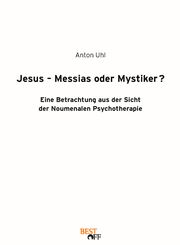 Jesus - Messias oder Mystiker? Uhl, Anton 9783961330966