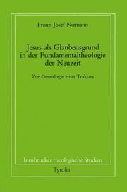 Jesus als Glaubensgrund in der Fundamentaltheologie der Neuzeit Niemann, Franz J 9783702214449