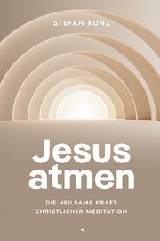 Jesus atmen Kunz, Stefan 9783038482833