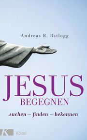 Jesus begegnen Batlogg, Andreas R 9783466372485