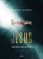 Jesus. Eine Weltgeschichte. Spieker, Markus 9783038482758