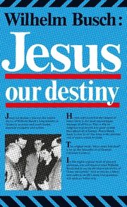 Jesus, Our Destiny Busch, Wilhelm 9783038482796