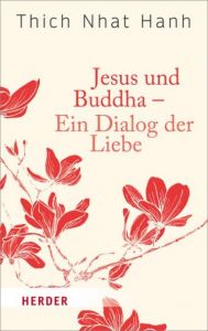 Jesus und Buddha - Ein Dialog der Liebe Thich Nhat Hanh 9783451062131