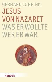 Jesus von Nazaret - Was er wollte, wer er war Lohfink, Gerhard 9783451029950