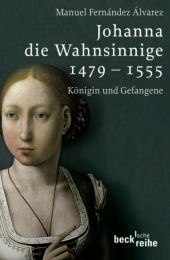 Johanna die Wahnsinnige 1479-1555 Fernández Álvarez, Manuel 9783406547690