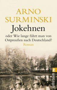 Jokehnen oder Wie lange fährt man von Ostpreußen nach Deutschland Surminski, Arno 9783548255224