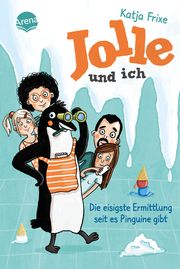 Jolle und ich - Die eisigste Ermittlung, seit es Pinguine gibt Frixe, Katja 9783401606316