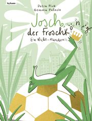 Josch der Froschkönig - Ein Nicht-Märchen Piuk, Petra 9783701182855
