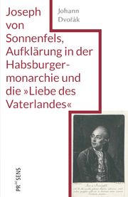 Joseph von Sonnenfels, Aufklärung in der Habsburgermonarchie und die 'Liebe des Vaterlandes' Dvorák, Johann 9783706912013