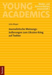 Journalistische Meinungsäußerungen zum Ukraine-Krieg auf Twitter Mayer, Julia 9783689000387