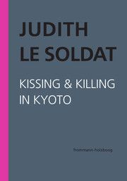 Judith Le Soldat: Werkausgabe / Band 5: Kissing & Killing in Kyoto Le Soldat, Judith 9783772826856